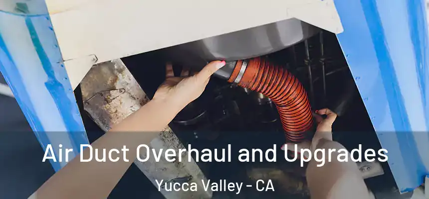  Air Duct Overhaul and Upgrades Yucca Valley - CA