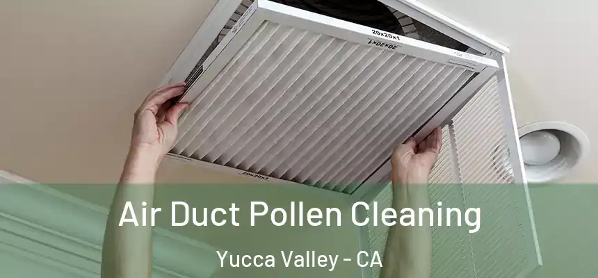  Air Duct Pollen Cleaning Yucca Valley - CA