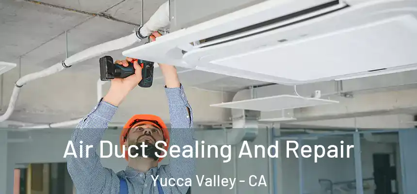  Air Duct Sealing And Repair Yucca Valley - CA