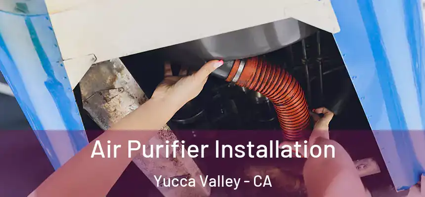 Air Purifier Installation Yucca Valley - CA