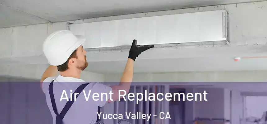 Air Vent Replacement Yucca Valley - CA