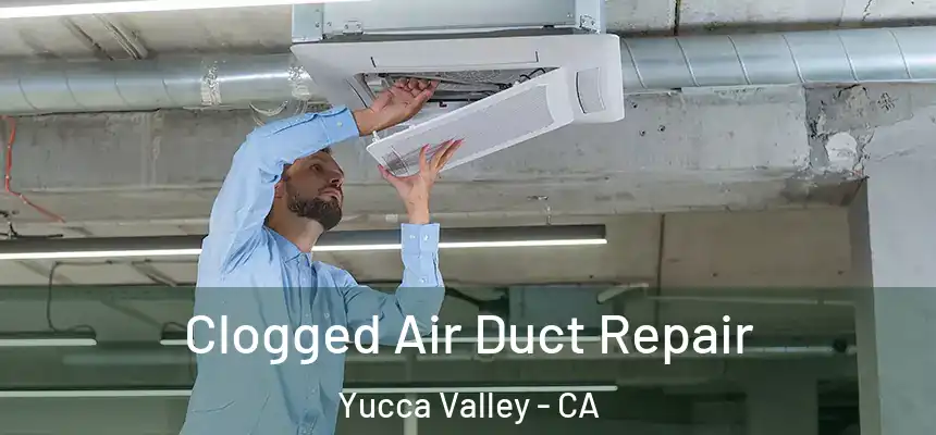  Clogged Air Duct Repair Yucca Valley - CA