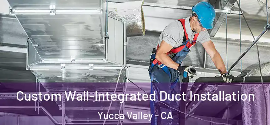  Custom Wall-Integrated Duct Installation Yucca Valley - CA
