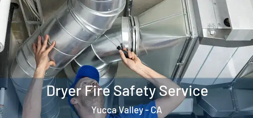 Dryer Fire Safety Service Yucca Valley - CA