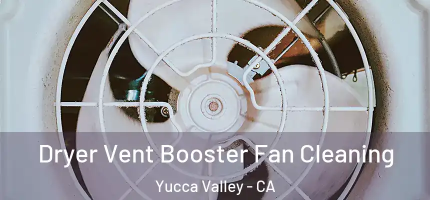 Dryer Vent Booster Fan Cleaning Yucca Valley - CA
