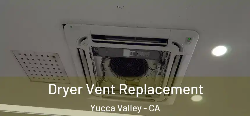  Dryer Vent Replacement Yucca Valley - CA