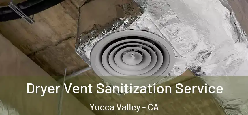  Dryer Vent Sanitization Service Yucca Valley - CA