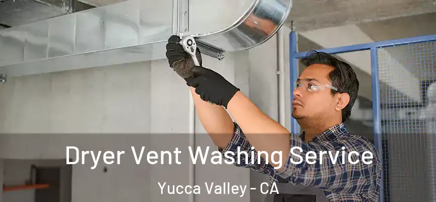  Dryer Vent Washing Service Yucca Valley - CA