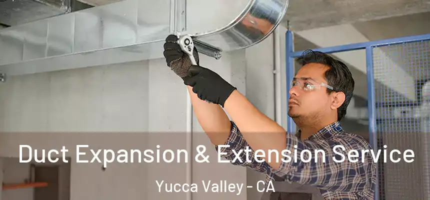  Duct Expansion & Extension Service Yucca Valley - CA
