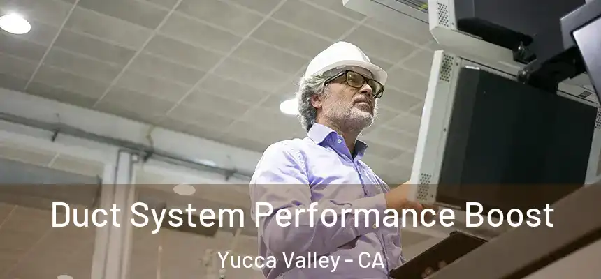  Duct System Performance Boost Yucca Valley - CA