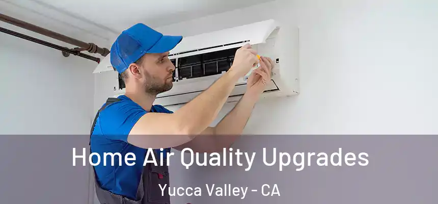  Home Air Quality Upgrades Yucca Valley - CA