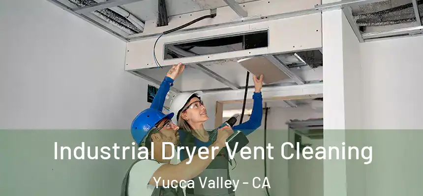  Industrial Dryer Vent Cleaning Yucca Valley - CA