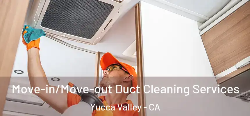  Move-in/Move-out Duct Cleaning Services Yucca Valley - CA