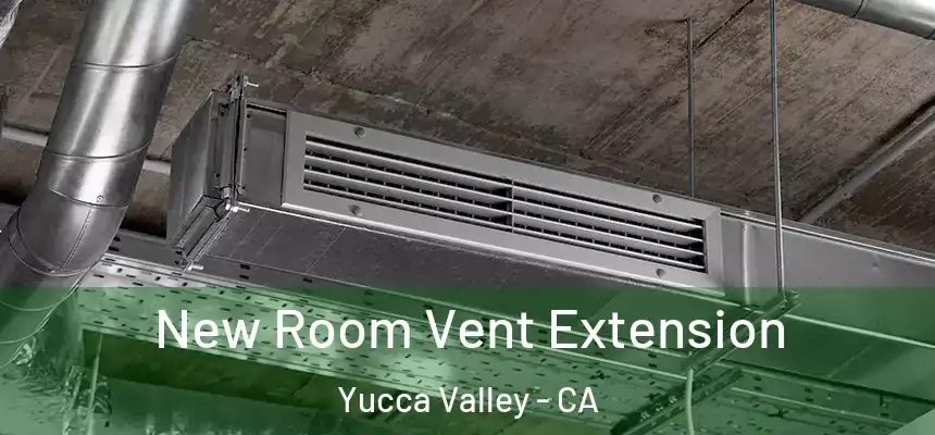 New Room Vent Extension Yucca Valley - CA
