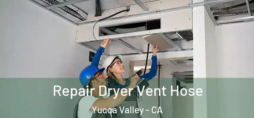  Repair Dryer Vent Hose Yucca Valley - CA