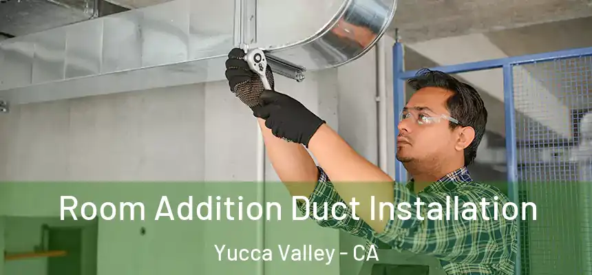  Room Addition Duct Installation Yucca Valley - CA