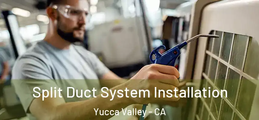  Split Duct System Installation Yucca Valley - CA