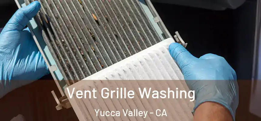 Vent Grille Washing Yucca Valley - CA