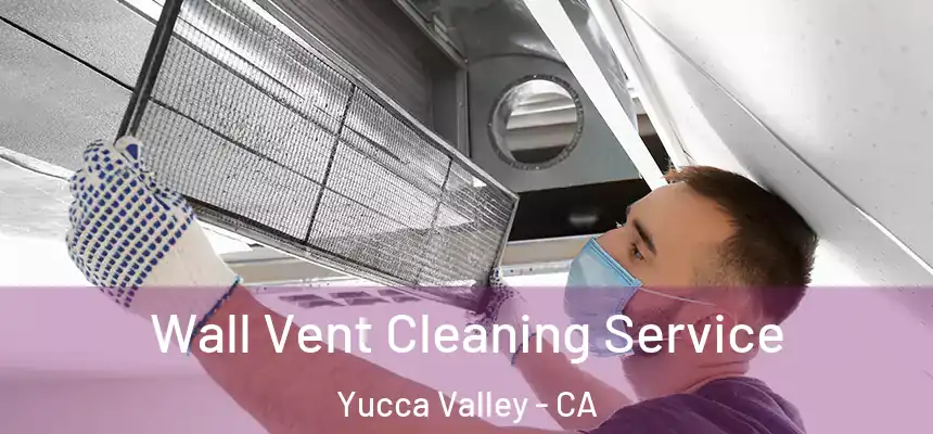  Wall Vent Cleaning Service Yucca Valley - CA